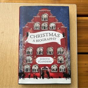 Christmas A Biography First Edition Hardcover Book By Judith Flanders